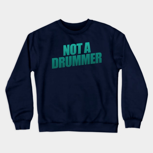 Not  A Drummer Crewneck Sweatshirt by shultcreative